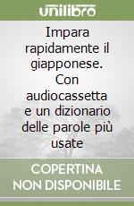 Impara rapidamente il giapponese. Con audiocassetta e un dizionario delle parole più usate libro