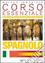 Spagnolo. Corso essenziale. Per capire e parlare con facilità libro