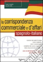 La corrispondenza commerciale e d'affari. Spagnolo-italiano libro