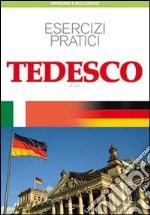 Tedesco. Esercizi pratici. Per scrivere e parlare facilmente