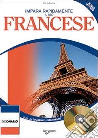 Impara rapidamente il tuo francese. Nuovo metodo. Con un dizionario delle parole più usate. Con CD Audio libro