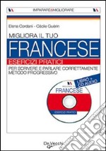 Migliora il tuo francese. Esercizi pratici. Con CD audio libro