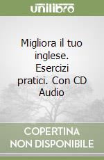 Migliora il tuo inglese. Esercizi pratici. Con CD Audio libro