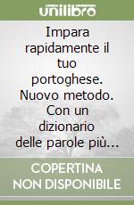 Impara rapidamente il tuo portoghese. Nuovo metodo. Con un dizionario delle parole più usate. Con CD Audio libro