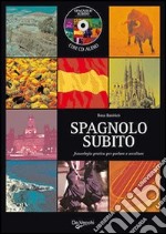 Spagnolo subito. Fraseologia pratica per parlare e ascoltare. Con CD Audio libro