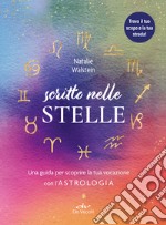 Scritto nelle stelle. Guida per trovare il lavoro della vita con l'astrologia