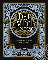 Dèi e miti del Nord. Leggende, rituali, folklore libro