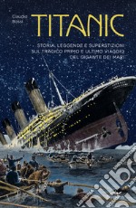 Titanic. Storia, leggenda e superstizioni sul tragico primo e ultimo viaggio del gigante dei mari libro