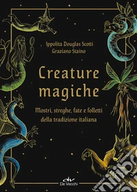 Creature magiche. Mostri, streghe, fate e folletti della tradizione italiana
