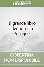 Il grande libro dei nomi in 5 lingue libro