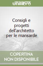 Consigli e progetti dell'architetto per le mansarde libro