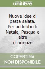 Nuove idee di pasta salata. Per addobbi di Natale, Pasqua e altre ricorrenze