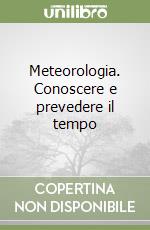 Meteorologia. Conoscere e prevedere il tempo