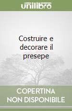 Costruire e decorare il presepe libro