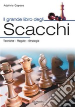 Il grande libro degli scacchi. Tecnica, regole, strategie libro