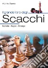 Il grande libro degli scacchi. Tecnica, regole, strategie libro di Capece Adolivio