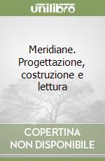 Meridiane. Progettazione, costruzione e lettura libro