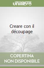 Creare con il découpage libro