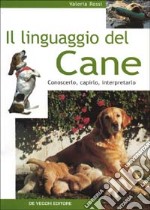 Il linguaggio del cane. Conoscerlo, capirlo, interpretarlo libro