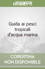 Guida ai pesci tropicali d'acqua marina libro