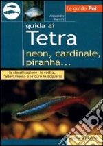 Guida ai tetra. Neon, cardinale, piranha... libro