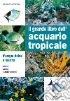 Il grande libro dell'acquario tropicale libro