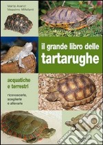 Il grande libro delle tartarughe. Acquatiche e terrestri libro