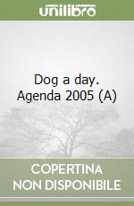 Dog a day. Agenda 2005 (A) libro