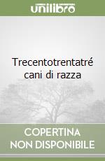 Trecentotrentatré cani di razza libro