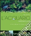 L'acquario spettacolare. Tutto il fascino del mondo sommerxo libro