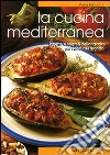 La cucina mediterranea. Ricette e segreti della tavola più sana del mondo libro