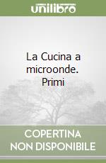 La Cucina a microonde. Primi libro