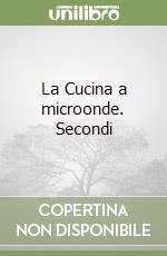 La Cucina a microonde. Secondi libro