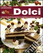 Dolci. Ricette facili da gustare in famiglia e con gli amici libro