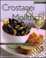 Crostacei e molluschi. Ricette facili da gustare in famiglia e con gli amici libro