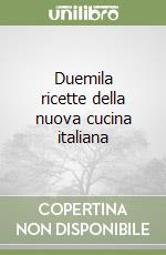 Duemila ricette della nuova cucina italiana libro