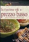 La cucina ok a prezzo basso. Ricette e consigli per risparmiare tempo e denaro libro