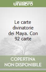 Le carte divinatorie dei Maya. Con 92 carte libro