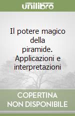 Il potere magico della piramide. Applicazioni e interpretazioni