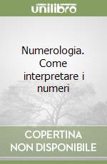 Numerologia. Come interpretare i numeri libro