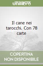 Il cane nei tarocchi. Con 78 carte libro