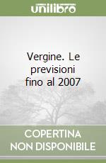 Vergine. Le previsioni fino al 2007 libro