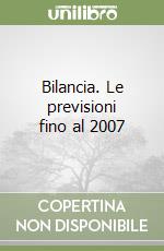 Bilancia. Le previsioni fino al 2007 libro