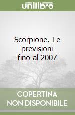 Scorpione. Le previsioni fino al 2007 libro