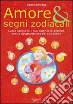 Amore & segni zodiacali. Come scegliere il tuo partner in accordo con le caratteristiche del tuo segno libro