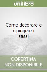 Come decorare e dipingere i sassi libro