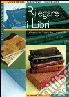 Come rilegare i libri. Attrezzature, tecniche, materiali libro