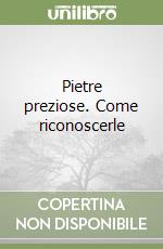 Pietre preziose. Come riconoscerle libro