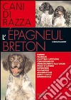 L'epagneul breton. Cani di razza libro