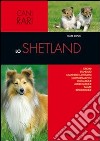 Lo shetland. Origini, standard, carattere e attitudini, comportamento, educazione, alimentazione, salute, riproduzione libro